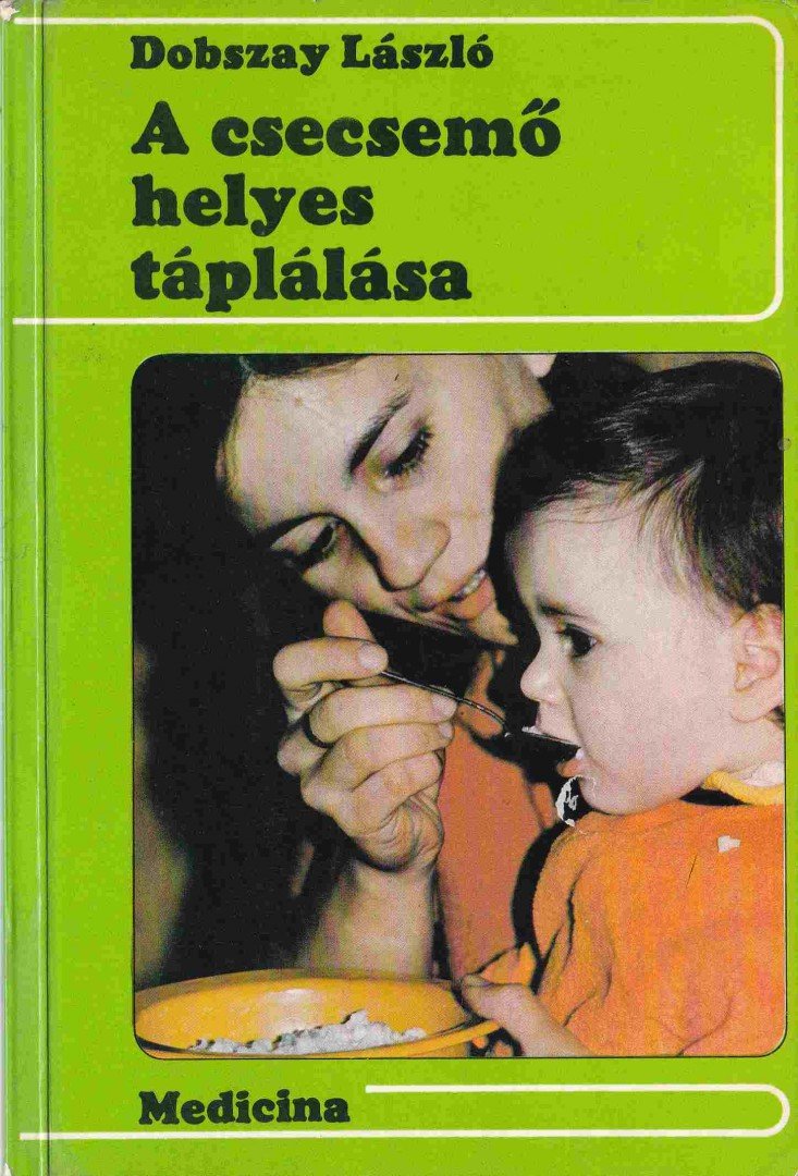 DOBSZAY LÁSZLÓ - A csecsemő helyes táplálása [antikvár]