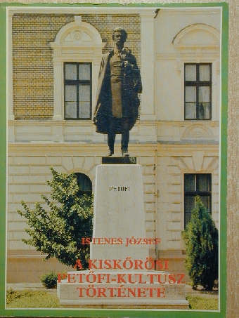Istenes József - A kiskőrösi Petőfi-Kultusz története [antikvár]