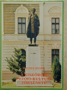 Istenes József - A kiskőrösi Petőfi-Kultusz története [antikvár]
