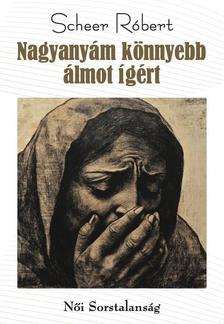 Scheer Róbert - Nagyanyám könnyebb álmot ígért
