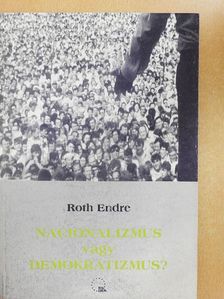 Roth Endre - Nacionalizmus vagy demokratizmus? [antikvár]