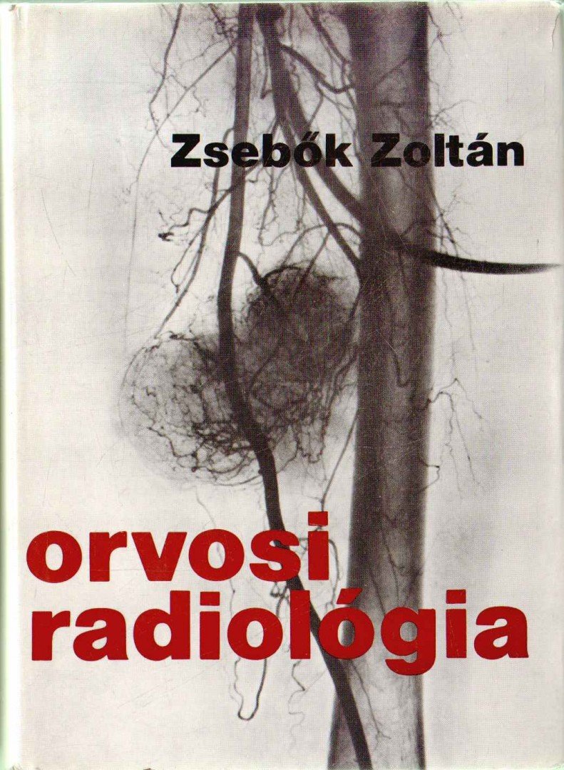 ZSEBŐK ZOLTÁN - Orvosi radiológia [antikvár]