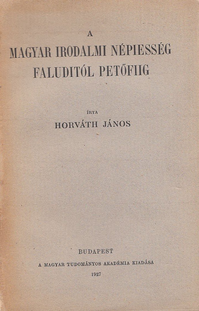 Horváth János - A magyar irodalmi népiesség Faluditól Petőfiig [antikvár]