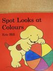 Eric Hill - Spot Looks at Colours [antikvár]