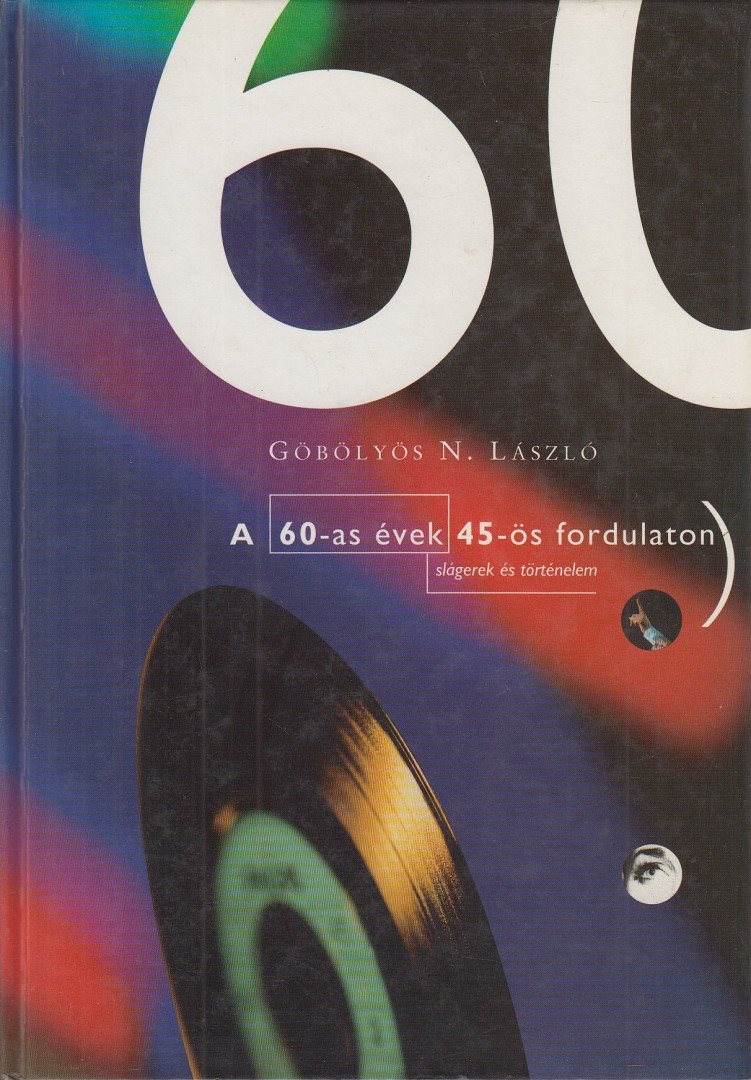 GÖBÖLYÖS N. LÁSZLÓ - A 60-as évek 45-ös fordulaton [antikvár]