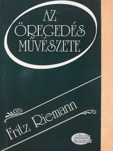 Fritz Riemann - Az öregedés művészete [antikvár]