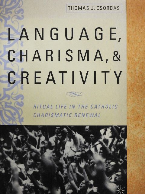 Thomas J. Csordas - Language, Charisma, and Creativity [antikvár]