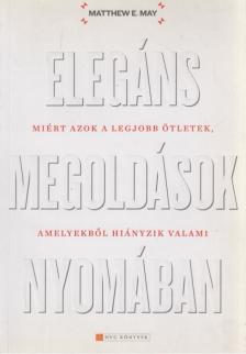 MAY, MATTHEW E. - Elegáns megoldások nyomában [antikvár]