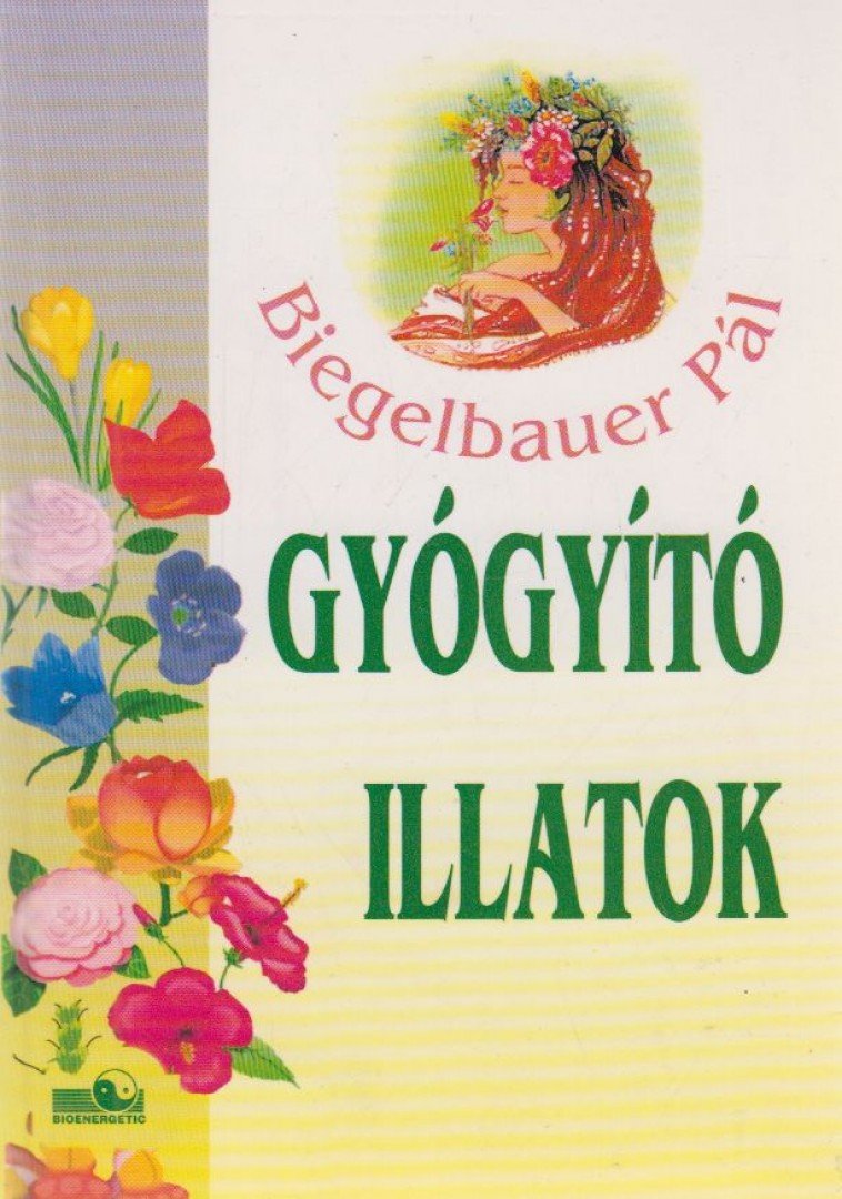 BIEGELBAUER PÁL - Gyógyító illatok [antikvár]