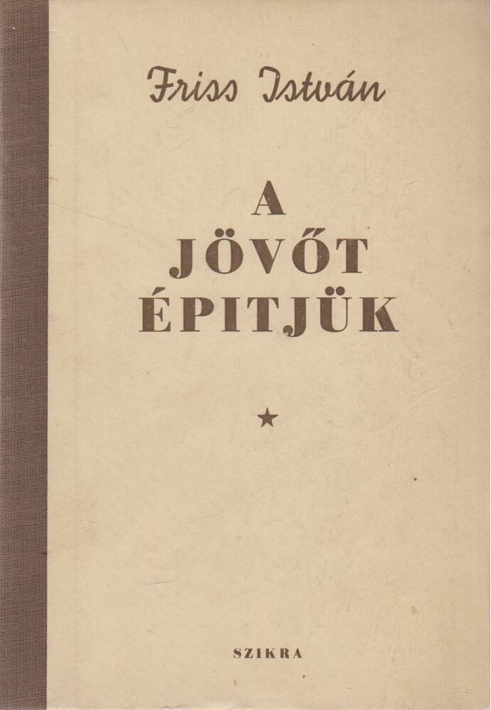Friss István - A jövőt építjük [antikvár]