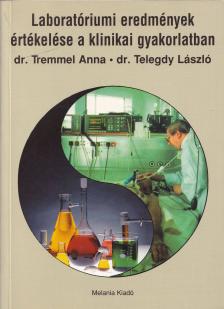 Dr. Tremmel Anna, Dr. Telegdy László - Laboratóriumi eredmények értékelése a klinikai gyakorlatban [antikvár]
