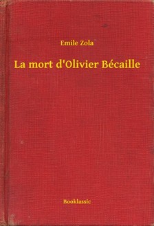 Émile Zola - La mort d'Olivier Bécaille [eKönyv: epub, mobi]