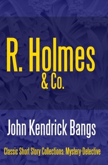 Bangs John Kendrick - R. Holmes & Co. [eKönyv: epub, mobi]