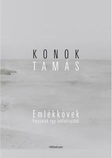 konok Tamás - Konok Tamás: Emlékkövek. Fejezetek egy önéletrajzból
