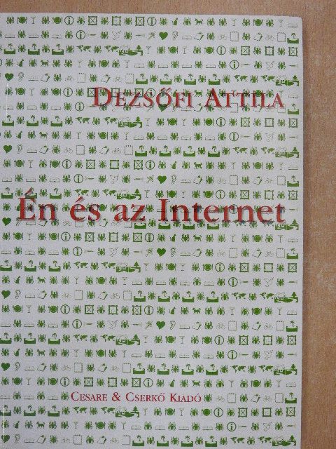 Dezsőfi Attila - Én és az Internet [antikvár]