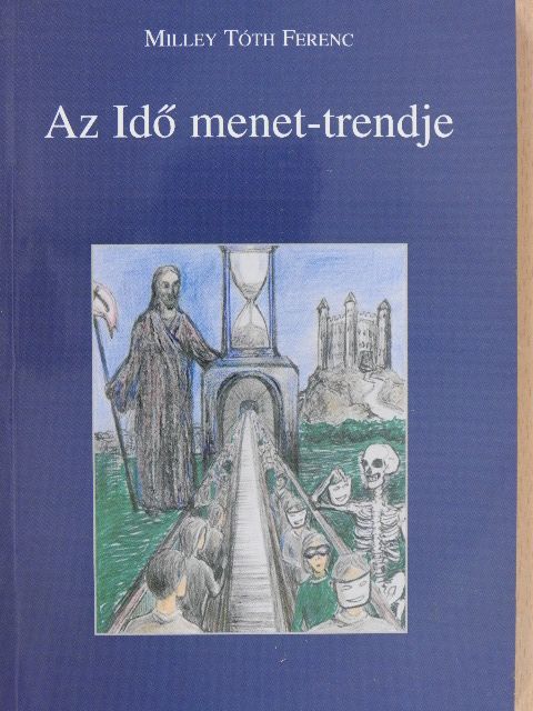 Milley Tóth Ferenc - Az Idő menet-trendje [antikvár]