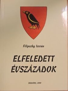 Filipszky István - Elfeledett évszázadok [antikvár]
