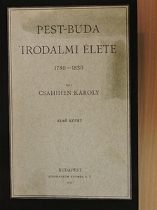 Csahihen Károly - Pest-Buda irodalmi élete I-II. [antikvár]