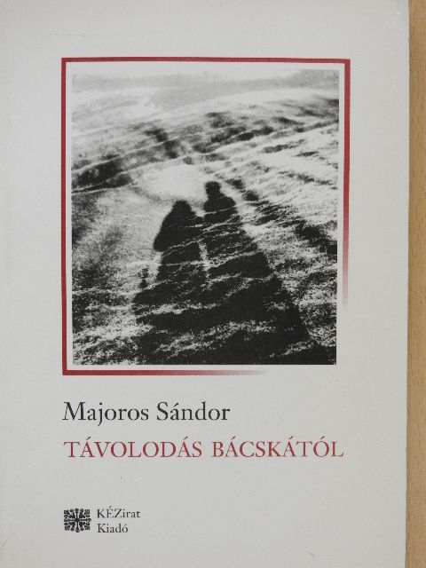 Majoros Sándor - Távolodás Bácskától (dedikált példány) [antikvár]