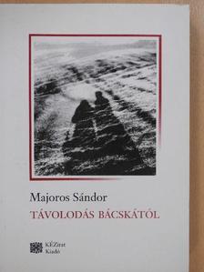 Majoros Sándor - Távolodás Bácskától (dedikált példány) [antikvár]