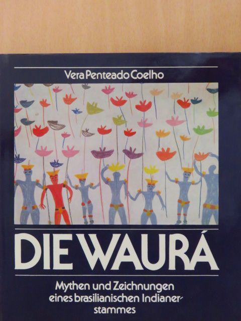Vera Penteado Coelho - Die Waurá [antikvár]