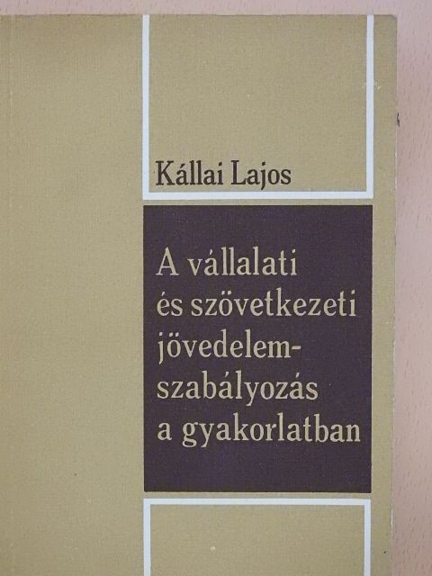 Kállai Lajos - A vállalati és szövetkezeti jövedelemszabályozás a gyakorlatban [antikvár]
