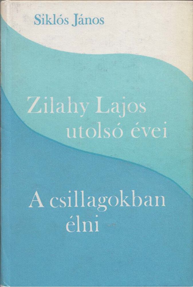 Siklós János - Zilahy Lajos utolsó évei; A csillagokban élni [antikvár]