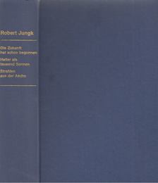 Robert Jungk - Die Zukunft hat schon begonnen/Heller als tausend Sonnen/Strahlen aus der Asche [antikvár]