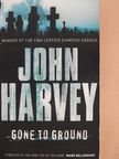 John Harvey - Gone to Ground [antikvár]