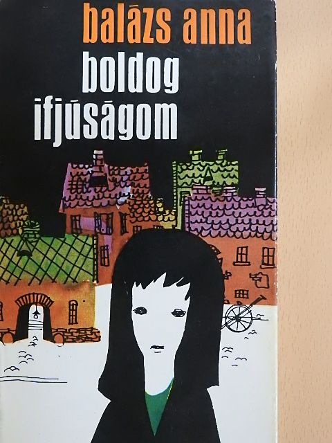 Balázs Anna - Boldog ifjúságom [antikvár]