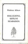 Poldesz Albert - Hallgatni, szólni szabadon [antikvár]