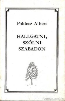 Poldesz Albert - Hallgatni, szólni szabadon [antikvár]