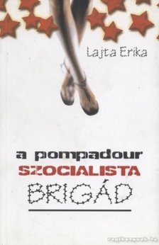 Lajta Erika - A Pompadour szocialista brigád [antikvár]