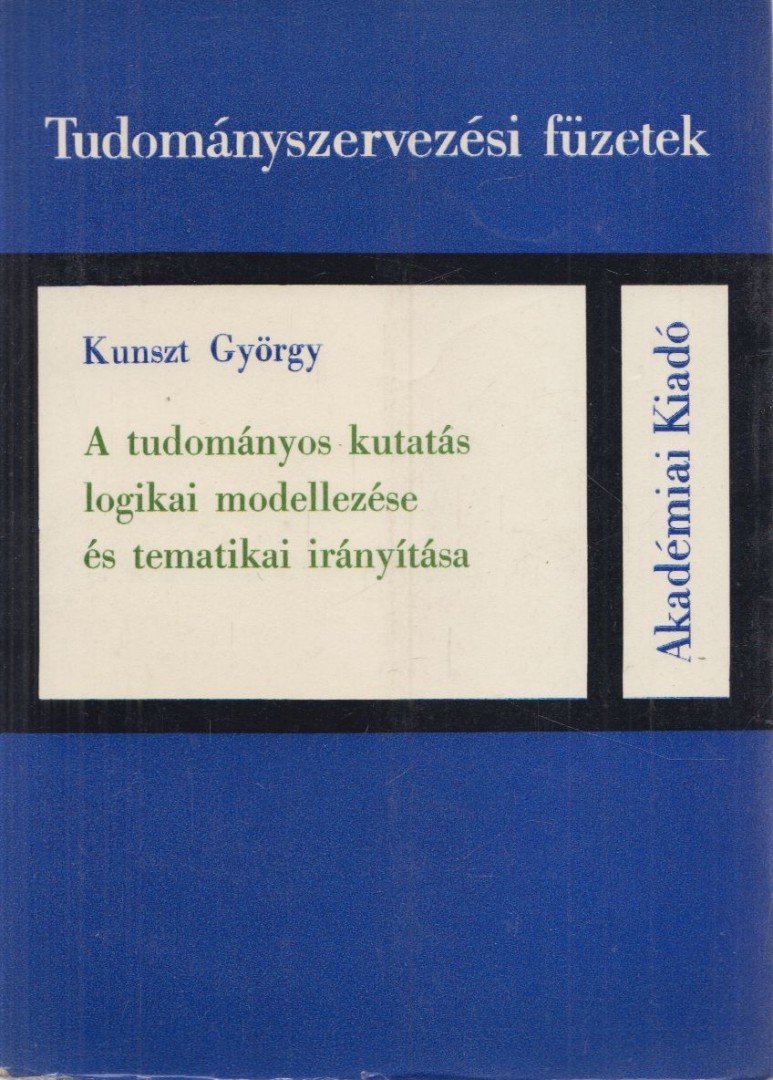 Kunszt György - A tudományos kutatás logikai modellezése és a tematikai irányítás [antikvár]