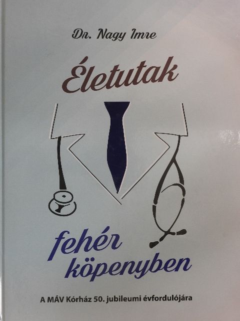 Dr. Nagy Imre - Életutak fehér köpenyben [antikvár]