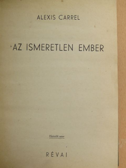 Alexis Carrel - Az ismeretlen Ember [antikvár]