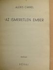 Alexis Carrel - Az ismeretlen Ember [antikvár]