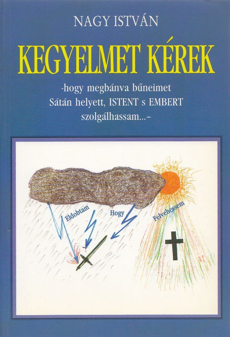 Nagy István - Kegyelmet kérek [antikvár]