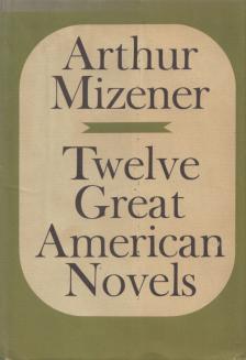 Arthur Mizener - Twelve Great American Novels [antikvár]