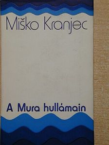 Misko Kranjec - A Mura hullámain [antikvár]