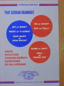 Dr. Borostyán Csilla Anna - That goddam grammar! [antikvár]
