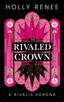 Holly Renee - The Rivaled Crown - A rivális korona
