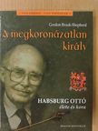 Gordon Brook-Shepherd - A megkoronázatlan király [antikvár]