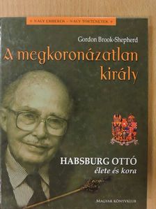 Gordon Brook-Shepherd - A megkoronázatlan király [antikvár]