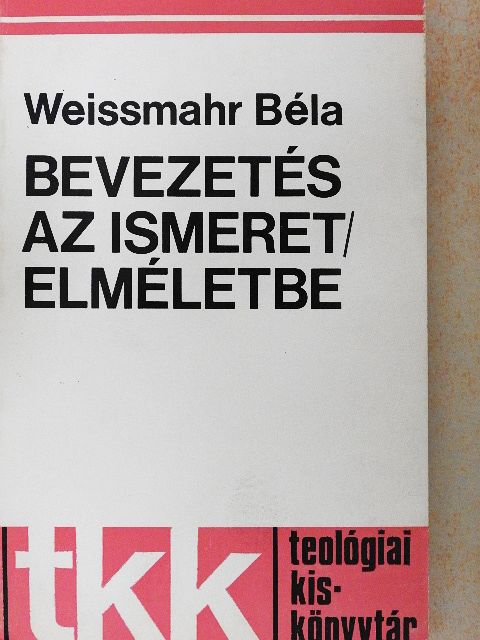 Weissmahr Béla - Bevezetés az ismeretelméletbe [antikvár]