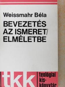 Weissmahr Béla - Bevezetés az ismeretelméletbe [antikvár]