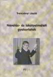 Trencsényi László - Nevelés- és iskolaelméleti gyakorlatok [antikvár]