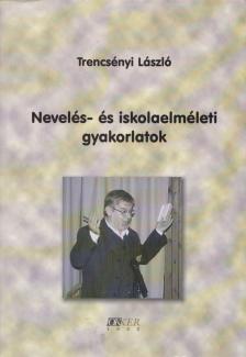 Trencsényi László - Nevelés- és iskolaelméleti gyakorlatok [antikvár]