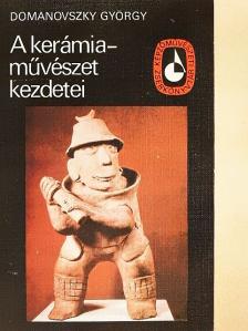 Domanovszky György - A kerámiaművészet kezdetei [antikvár]