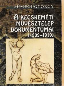 Feleky Géza - A kecskeméti művésztelep dokumentumai (1909-1919) [antikvár]